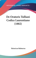 De Oratoris Tulliani Codice Laurentiano (1882) 1161046631 Book Cover