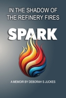SPARK In the Shadow of the Refinery Fires 0976774844 Book Cover