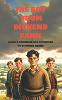 The Boy From Dickend Farm: A 1940's coming of age story 2959561406 Book Cover