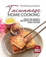 The Ultimate Guide to Taiwanese Home Cooking: Enjoy the Warmth and Depth of Taiwan's Food Culture B0C9SL9QF5 Book Cover