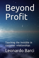 Beyond Profit: Touching the Invisible in Business Relationships 1986571823 Book Cover