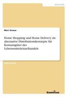 Home Shopping und Home Delivery als alternative Distributionskonzepte für Konsumgüter des Lebensmitteleinzelhandels 3867461597 Book Cover