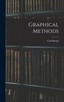 Graphical Methods; a Course of Lectures Delivered in Columbia University, New York, October, 1909, to January, 1910 114410016X Book Cover