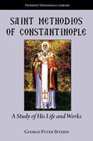 Saint Methodios of Constantinople: A Study of His Life and Works 1933275308 Book Cover