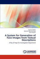 A System for Generation of Face Images from Textual Descriptions: A Ray of Hope for Investigation Department 3659306312 Book Cover