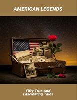 American Legends: Fifty True And Fascinating Tales B0FQ4FLJDG Book Cover