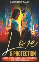 Love & Protection: A love story about a wealthy woman and her bodyguard B0GWQ638BL Book Cover