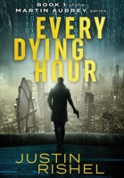 Every Dying Hour: Book 1 of the Martin Aubrey Series 1734413379 Book Cover