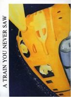 A Train You Never Saw 0932529747 Book Cover