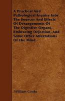 A Practical and Pathological Inquiry Into the Sources and Effects of Derangements of the Digestive Organs: Embracing Dejection and Some Other Afflictions of the Mind 1358910510 Book Cover