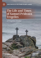 The Life and Times of Samuel Prideaux Tregelles: A Forgotten Scholar 3030322653 Book Cover