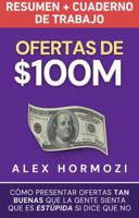 Ofertas de $100M Resumen y Cuaderno de trabajo: Cómo presentar ofertas tan buenas que la gente sienta que es estúpida si dice que no (Acquisition.com $100M Series) (Spanish Edition) 1963349253 Book Cover