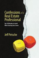 Confessions of a Real Estate Professional-Top 10 Mistakes to Avoid When Starting Your Career 1483453235 Book Cover