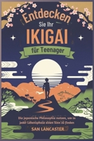 Entdecken Sie Ihr Ikigai für Teenager: Die japanische Philosophie nutzen, um in jeder Lebensphase einen Sinn zu finden (German Edition) B0F9NY582Y Book Cover