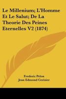 Le Millenium; L'Homme Et Le Salut; De La Theorie Des Peines Eternelles V2 (1874) 1160451214 Book Cover