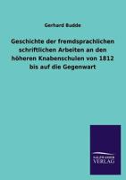 Geschichte Der Fremdsprachlichen Schriftlichen Arbeiten an Den Hoheren Knabenschulen Von 1812 Bis Auf Die Gegenwart 3846029262 Book Cover