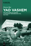 Yad Vashem: The Challenge of Shaping a Holocaust Remembrance Site, 1942-1976 3110721317 Book Cover
