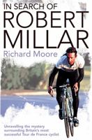 In Search of Robert Millar: Unravelling the Mystery Surrounding Britain's Most Successful Tour De France Cyclist 000723502X Book Cover