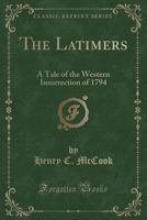 The Latimers: A Tale of the Western Insurrection of 1794 0548283567 Book Cover