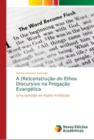 A (Re)constru��o do Ethos Discursivo na Prega��o Evang�lica 6139687721 Book Cover