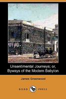 Unsentimental Journeys; Or, Byways of the Modern Babylon 3744762378 Book Cover