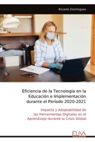 Eficiencia de la Tecnología en la Educación e Implementación durante el Período 2020-2021: Impacto y Adaptabilidad de las Herramientas Digitales en el ... durante la Crisis Global (Spanish Edition) 999932066X Book Cover