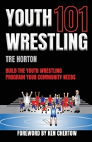 Youth Wrestling 101: Build The Youth Wrestling Program Your Community Needs B0C6GBWMZP Book Cover