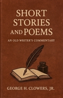 Short Stories and Poems: An Old Writer's Commentary B0GP58F7XT Book Cover