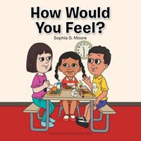 How Would You Feel? 1496909399 Book Cover