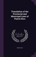 Translation of the Provincial and Municipal Laws of Puerto Rico 1149014431 Book Cover