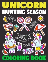 Unicorn Hunting Season Coloring Book: 50 Giant Unique Funny Relaxing Unicorn Coloring Pages for Boys, Girls, Kids and Toddlers B08PJM36HZ Book Cover