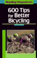 Bicycling Magazine's 600 Tips for Better Bicycling 0878579362 Book Cover