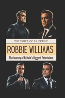 Robbie Williams: The Voice of a Lifetime: The Journey of Britain’s Biggest Entertainer B0FP2RCHGQ Book Cover