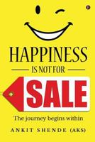 Happiness Is Not for Sale: The Journey Begins Within 1946714232 Book Cover