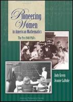 Pioneering Women in American Mathematics: The Pre-1940 Phd's (History of Mathematics) 0821843761 Book Cover