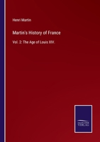 Martin's History of France: Vol. 2: The Age of Louis XIV. 1535268654 Book Cover