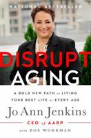 Disrupt Aging: A Bold New Path to Living Your Best Life at Every Age 1610397746 Book Cover
