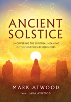 Ancient Solstice: Uncovering the Spiritual Meaning of the Solstices and Equinoxes 064875653X Book Cover