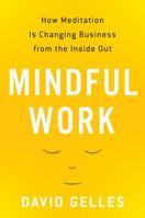 Mindful Work: How Meditation Is Changing Business from the Inside Out (Eamon Dolan) 0544705254 Book Cover