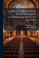 La Bossue, Ou, Le Jour De La Majorité, Comédie En Un Acte, En Vers 1172115206 Book Cover