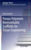 Porous Polymeric Bioresorbable Scaffolds for Tissue Engineering 3642267823 Book Cover