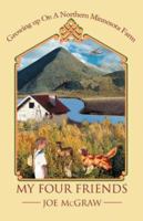 My Four Friends: Growing Up on a Northern Minnesota Farm 0595462375 Book Cover