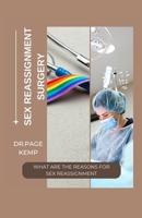 SEX REASSIGNMENT SURGERY: WHAT ARE THE REASONS FOR SEX REASSIGNMENT B0CKM2491F Book Cover