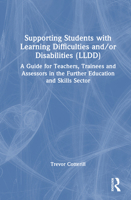 Supporting Students with Learning Difficulties and Disabilities {LLDD): A Guide for Teachers, Trainees and Assessors in the Further Education and Skills Sector 1032888822 Book Cover