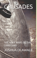 Crusades: The Holy Wars of the Christians B08ZBJFPSN Book Cover