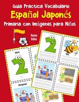 Guia Practica Vocabulario Español Japonés Primaria con Imágenes para Niños: Espanol Japones vocabulario 200 palabras más usadas A1 A2 B1 B2 C1 C2 (Vocabulario español para niños) (Spanish Edition) 1070346837 Book Cover