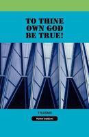To Thine Own God Be True! 1624191053 Book Cover