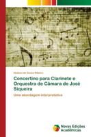 Concertino para Clarinete e Orquestra de Câmara de José Siqueira: Uma abordagem interpretativa 6139666457 Book Cover