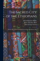 The Sacred City of the Ethiopians: Travels and Research in Abyssinia in 1893 1240924356 Book Cover