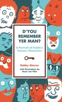 D'You Remember Yer Man: A Portrait of Dublin's Famous Characters 1848403771 Book Cover